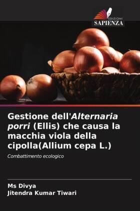 Tiwari |  Gestione dell'Alternaria porri (Ellis) che causa la macchia viola della cipolla(Allium cepa L.) | Buch |  Sack Fachmedien