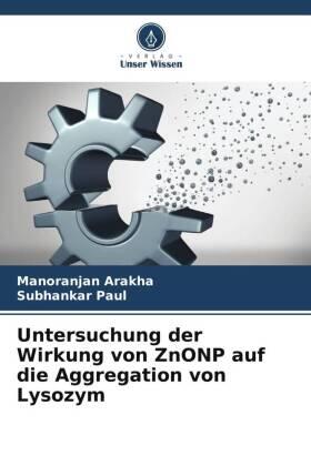 Arakha / Paul |  Untersuchung der Wirkung von ZnONP auf die Aggregation von Lysozym | Buch |  Sack Fachmedien