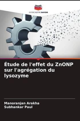 Arakha / Paul |  Étude de l'effet du ZnONP sur l'agrégation du lysozyme | Buch |  Sack Fachmedien