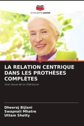Bijlani / Mhatre / Shetty |  LA RELATION CENTRIQUE DANS LES PROTHÈSES COMPLÈTES | Buch |  Sack Fachmedien