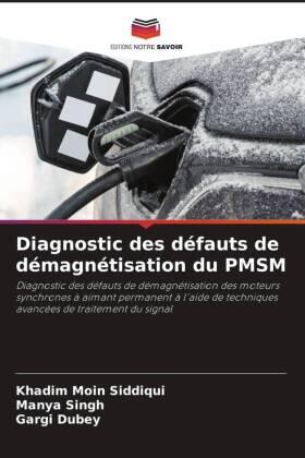 Siddiqui / Singh / Dubey |  Diagnostic des défauts de démagnétisation du PMSM | Buch |  Sack Fachmedien