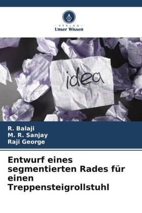Balaji / Sanjay / George |  Entwurf eines segmentierten Rades für einen Treppensteigrollstuhl | Buch |  Sack Fachmedien