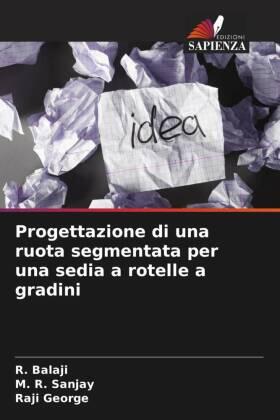 Balaji / Sanjay / George |  Progettazione di una ruota segmentata per una sedia a rotelle a gradini | Buch |  Sack Fachmedien