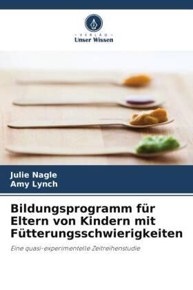 Nagle / Lynch |  Bildungsprogramm für Eltern von Kindern mit Fütterungsschwierigkeiten | Buch |  Sack Fachmedien