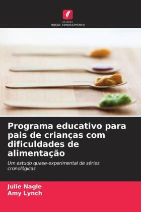 Nagle / Lynch |  Programa educativo para pais de crianças com dificuldades de alimentação | Buch |  Sack Fachmedien