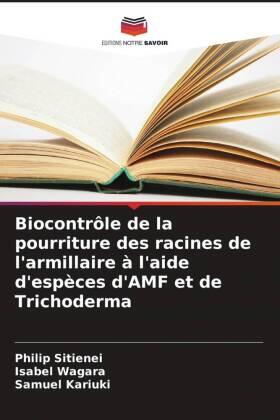 Sitienei / Wagara / Kariuki |  Biocontrôle de la pourriture des racines de l'armillaire à l'aide d'espèces d'AMF et de Trichoderma | Buch |  Sack Fachmedien