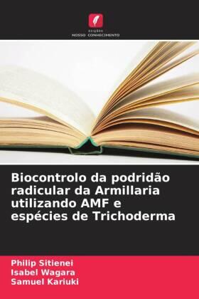Sitienei / Wagara / Kariuki |  Biocontrolo da podridão radicular da Armillaria utilizando AMF e espécies de Trichoderma | Buch |  Sack Fachmedien