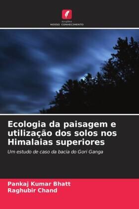 Bhatt / Chand |  Ecologia da paisagem e utilização dos solos nos Himalaias superiores | Buch |  Sack Fachmedien
