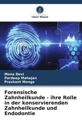 Devi / Mahajan / Monga |  Forensische Zahnheilkunde - ihre Rolle in der konservierenden Zahnheilkunde und Endodontie | Buch |  Sack Fachmedien