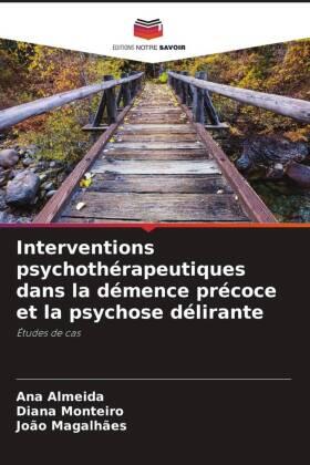Almeida / Monteiro / Magalhães |  Interventions psychothérapeutiques dans la démence précoce et la psychose délirante | Buch |  Sack Fachmedien