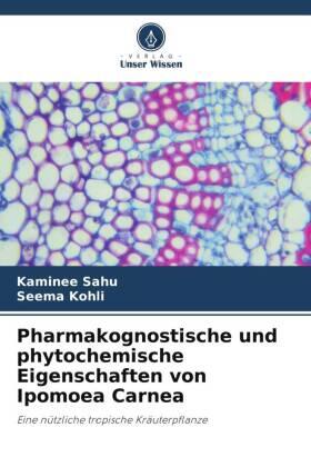 Sahu / Kohli |  Pharmakognostische und phytochemische Eigenschaften von Ipomoea Carnea | Buch |  Sack Fachmedien