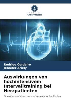 Cordeiro / Ariely |  Auswirkungen von hochintensivem Intervalltraining bei Herzpatienten | Buch |  Sack Fachmedien