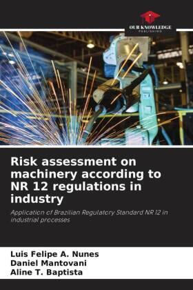 A. Nunes / Mantovani / T. Baptista |  Risk assessment on machinery according to NR 12 regulations in industry | Buch |  Sack Fachmedien