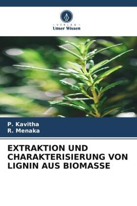 Kavitha / Menaka |  EXTRAKTION UND CHARAKTERISIERUNG VON LIGNIN AUS BIOMASSE | Buch |  Sack Fachmedien