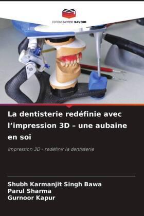 Bawa / Sharma / Kapur |  La dentisterie redéfinie avec l'impression 3D - une aubaine en soi | Buch |  Sack Fachmedien