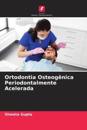 Gupta |  Ortodontia Osteogênica Periodontalmente Acelerada | Buch |  Sack Fachmedien