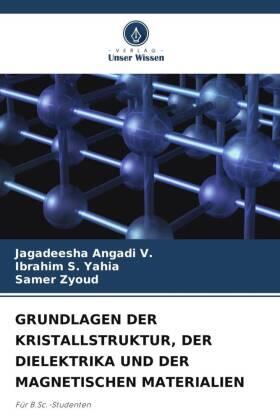 Angadi V. / S. Yahia / Zyoud |  GRUNDLAGEN DER KRISTALLSTRUKTUR, DER DIELEKTRIKA UND DER MAGNETISCHEN MATERIALIEN | Buch |  Sack Fachmedien