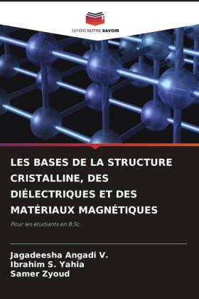Angadi V. / S. Yahia / Zyoud |  LES BASES DE LA STRUCTURE CRISTALLINE, DES DIÉLECTRIQUES ET DES MATÉRIAUX MAGNÉTIQUES | Buch |  Sack Fachmedien