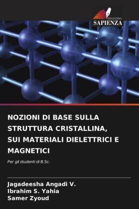 Angadi V. / S. Yahia / Zyoud |  NOZIONI DI BASE SULLA STRUTTURA CRISTALLINA, SUI MATERIALI DIELETTRICI E MAGNETICI | Buch |  Sack Fachmedien