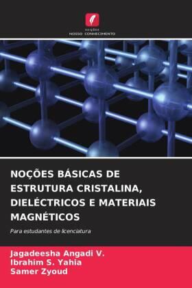 Angadi V. / S. Yahia / Zyoud |  NOÇÕES BÁSICAS DE ESTRUTURA CRISTALINA, DIELÉCTRICOS E MATERIAIS MAGNÉTICOS | Buch |  Sack Fachmedien