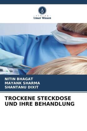 Bhagat / Sharma / Dixit |  TROCKENE STECKDOSE UND IHRE BEHANDLUNG | Buch |  Sack Fachmedien