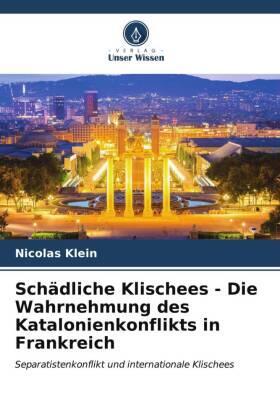 Klein |  Schädliche Klischees - Die Wahrnehmung des Katalonienkonflikts in Frankreich | Buch |  Sack Fachmedien