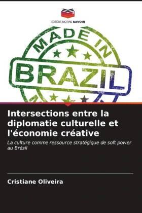 Oliveira |  Intersections entre la diplomatie culturelle et l'économie créative | Buch |  Sack Fachmedien