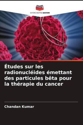 Kumar |  Études sur les radionucléides émettant des particules bêta pour la thérapie du cancer | Buch |  Sack Fachmedien
