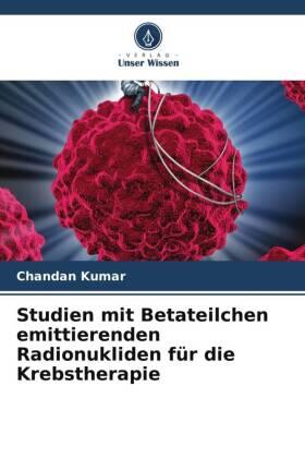 Kumar |  Studien mit Betateilchen emittierenden Radionukliden für die Krebstherapie | Buch |  Sack Fachmedien