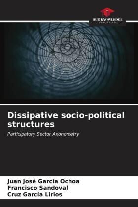 García Ochoa / Sandoval / García Lirios |  Dissipative socio-political structures | Buch |  Sack Fachmedien