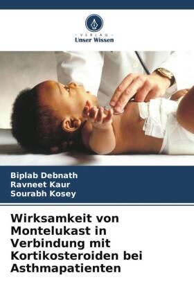 Debnath / Kaur / Kosey |  Wirksamkeit von Montelukast in Verbindung mit Kortikosteroiden bei Asthmapatienten | Buch |  Sack Fachmedien