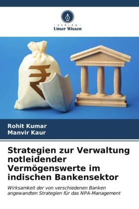 Kumar / Kaur |  Strategien zur Verwaltung notleidender Vermögenswerte im indischen Bankensektor | Buch |  Sack Fachmedien