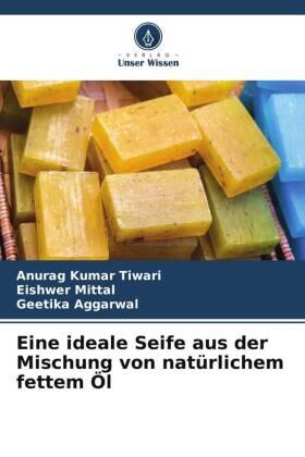 Tiwari / Mittal / Aggarwal |  Eine ideale Seife aus der Mischung von natürlichem fettem Öl | Buch |  Sack Fachmedien