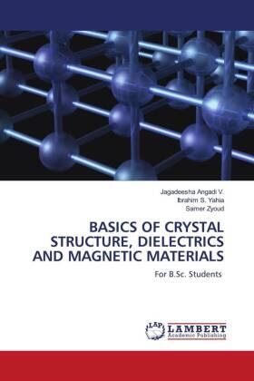 Angadi V. / S. Yahia / Zyoud |  BASICS OF CRYSTAL STRUCTURE, DIELECTRICS AND MAGNETIC MATERIALS | Buch |  Sack Fachmedien