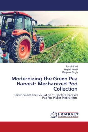 Bhad / Goyal / Singh |  Modernizing the Green Pea Harvest: Mechanized Pod Collection | Buch |  Sack Fachmedien