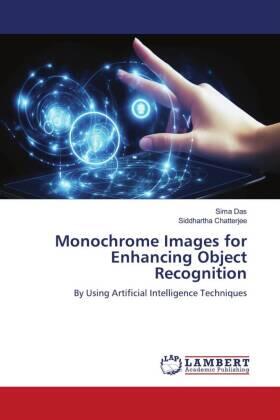 Das / Chatterjee |  Monochrome Images for Enhancing Object Recognition | Buch |  Sack Fachmedien