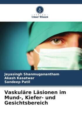 Shanmuganantham / Kasatwar / Patil |  Vaskuläre Läsionen im Mund-, Kiefer- und Gesichtsbereich | Buch |  Sack Fachmedien
