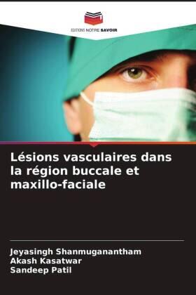 Shanmuganantham / Kasatwar / Patil |  Lésions vasculaires dans la région buccale et maxillo-faciale | Buch |  Sack Fachmedien
