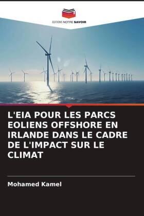 Kamel |  L'EIA POUR LES PARCS EOLIENS OFFSHORE EN IRLANDE DANS LE CADRE DE L'IMPACT SUR LE CLIMAT | Buch |  Sack Fachmedien
