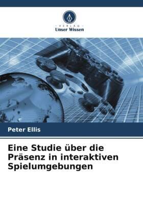 Ellis |  Eine Studie über die Präsenz in interaktiven Spielumgebungen | Buch |  Sack Fachmedien