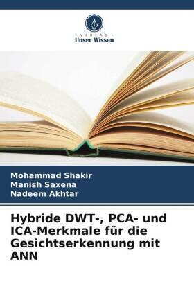 Shakir / Saxena / Akhtar |  Hybride DWT-, PCA- und ICA-Merkmale für die Gesichtserkennung mit ANN | Buch |  Sack Fachmedien