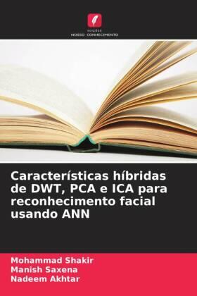 Shakir / Saxena / Akhtar |  Características híbridas de DWT, PCA e ICA para reconhecimento facial usando ANN | Buch |  Sack Fachmedien