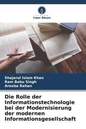 Khan / Singh / Rehan |  Die Rolle der Informationstechnologie bei der Modernisierung der modernen Informationsgesellschaft | Buch |  Sack Fachmedien