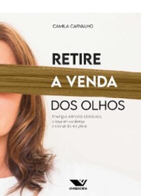 Carvalho |  Retire a Venda dos Olhos: Enxergue Além dos Obstáculos, Cresça em Confiança e Viva de Forma Plena | eBook | Sack Fachmedien