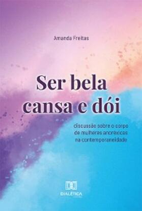 Freitas |  Ser bela cansa e dói | eBook | Sack Fachmedien