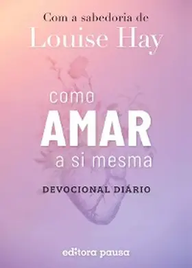 Hay |  Como amar a si mesma com a sabedoria de Louise Hay | eBook | Sack Fachmedien