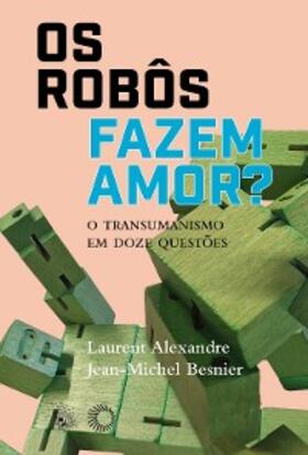 Alexandre / Besnier |  Os Robôs Fazem Amor? | eBook | Sack Fachmedien