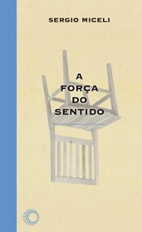 Miceli |  A Força do Sentido | eBook | Sack Fachmedien