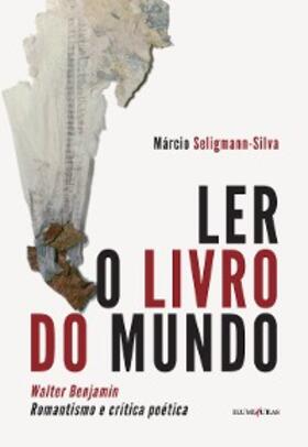 Seligmann-Silva |  Ler o livro do mundo | eBook | Sack Fachmedien
