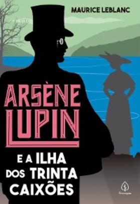 Leblanc |  Arsène Lupin e a Ilha dos Trinta Caixões | eBook | Sack Fachmedien